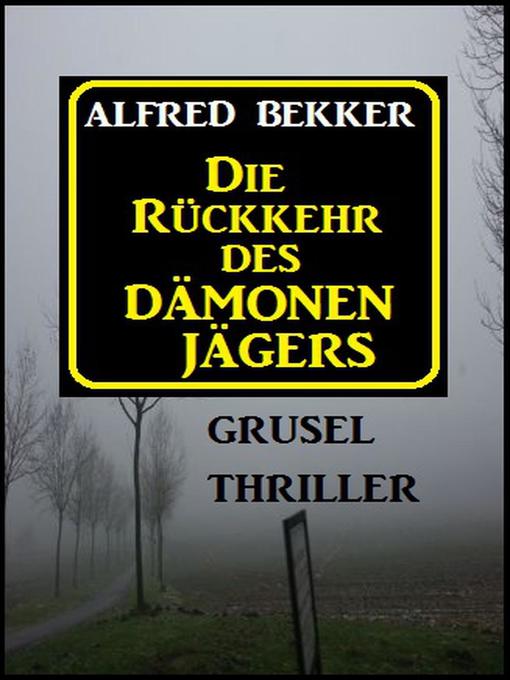 Title details for Alfred Bekker Grusel Thriller by Alfred Bekker - Available
